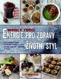 WHOLE FOOD energie pro zdrav ivotn styl